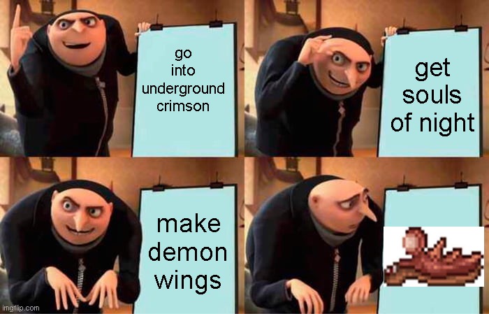 Terraria - My early hardmode: | go into underground crimson; get souls of night; make demon wings | image tagged in memes,gru's plan | made w/ Imgflip meme maker