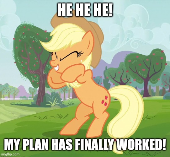HE HE HE! MY PLAN HAS FINALLY WORKED! | made w/ Imgflip meme maker