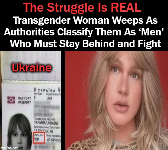 Interesting. We totally accept them as females on swim teams. Hmmm.... | The Struggle Is REAL; Transgender Woman Weeps As Authorities Classify Them As ‘Men’ 
Who Must Stay Behind and Fight; Ukraine | image tagged in politics,ukraine,men and women,women's rights,female logic,male privilege | made w/ Imgflip meme maker