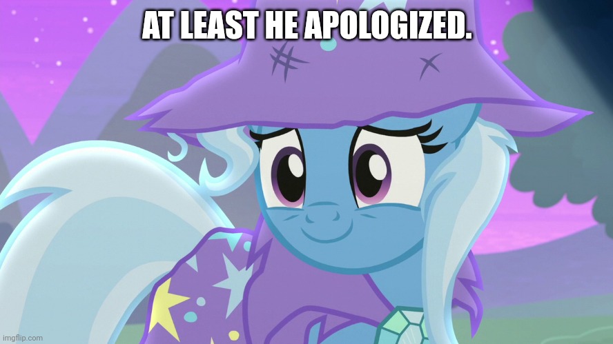 AT LEAST HE APOLOGIZED. | made w/ Imgflip meme maker