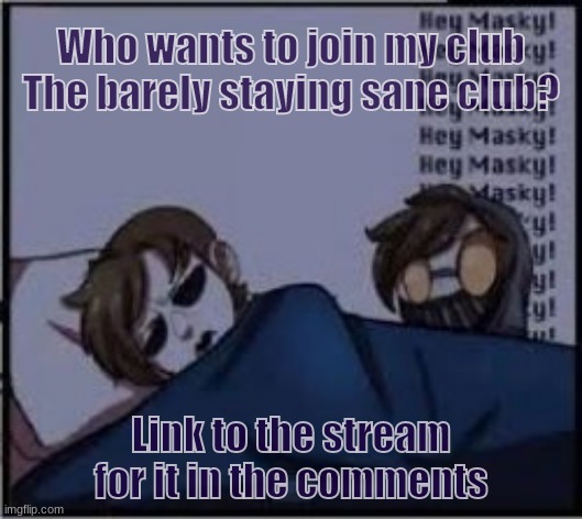 We welcome all! | Who wants to join my club The barely staying sane club? Link to the stream for it in the comments | image tagged in clubs | made w/ Imgflip meme maker