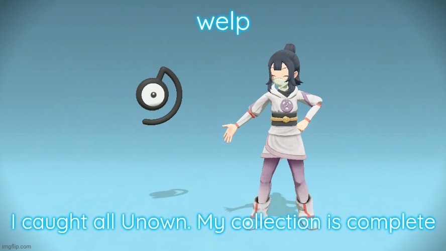 Sunshine and Unown | welp; I caught all Unown. My collection is complete | image tagged in sunshine and unown | made w/ Imgflip meme maker