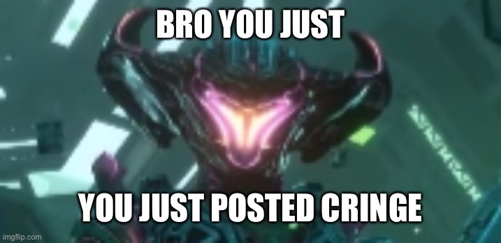 mildly pissed off AL-AN | BRO YOU JUST; YOU JUST POSTED CRINGE | image tagged in mildly pissed | made w/ Imgflip meme maker