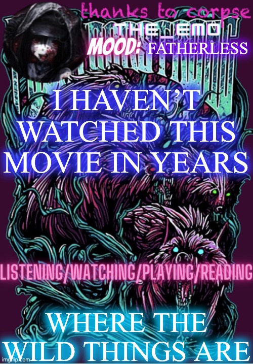 The razor blade ninja | FATHERLESS; I HAVEN’T WATCHED THIS MOVIE IN YEARS; WHERE THE WILD THINGS ARE | image tagged in the razor blade ninja | made w/ Imgflip meme maker