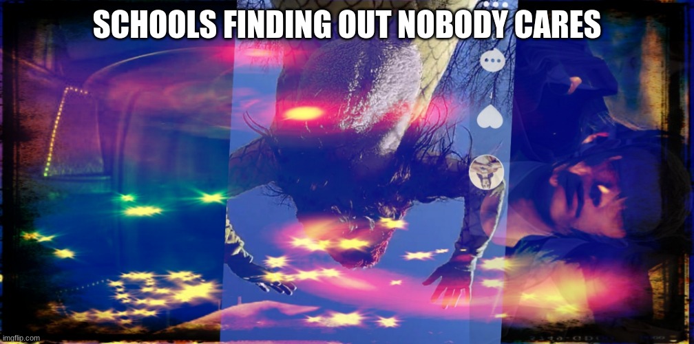 SCHOOLS FINDING OUT NOBODY CARES | image tagged in dancing godzilla | made w/ Imgflip meme maker
