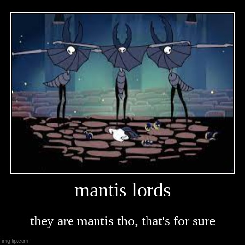 image tagged in demotivationals,mantis,mantis lords,hollow knight,t pose,dominance | made w/ Imgflip demotivational maker