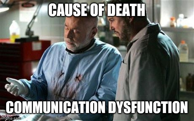 cause of death | CAUSE OF DEATH; COMMUNICATION DYSFUNCTION | image tagged in cause of death | made w/ Imgflip meme maker