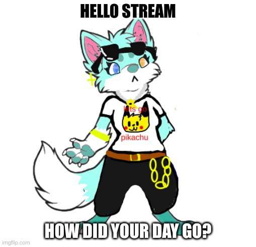 HELLO STREAM; HOW DID YOUR DAY GO? | image tagged in furry,hello | made w/ Imgflip meme maker