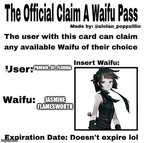 Official claim a waifu pass | PHOENIX_OF_FLORIDA; JASMINE FLAMESWORTH | image tagged in official claim a waifu pass | made w/ Imgflip meme maker