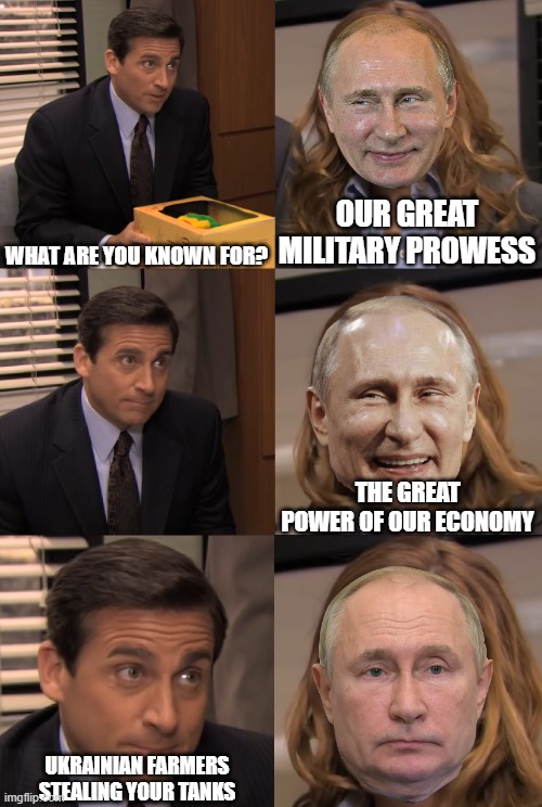 You are known for | OUR GREAT MILITARY PROWESS; WHAT ARE YOU KNOWN FOR? THE GREAT POWER OF OUR ECONOMY; UKRAINIAN FARMERS STEALING YOUR TANKS | image tagged in you are known for | made w/ Imgflip meme maker