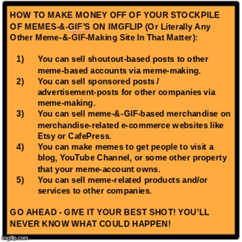 I made this post to help aspiring meme-makers on IMGFLIP to potentially make money off of their large meme-&-GIF stockpiles | image tagged in simothefinlandized,memes,how to make money,thank you,very helpful,please repost this | made w/ Imgflip meme maker