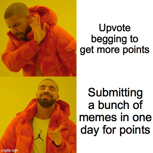 Strategery | Upvote begging to get more points; Submitting a bunch of memes in one day for points | image tagged in memes,drake hotline bling | made w/ Imgflip meme maker