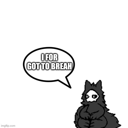 Puro says | I FOR GOT TO BREAH | image tagged in puro says | made w/ Imgflip meme maker