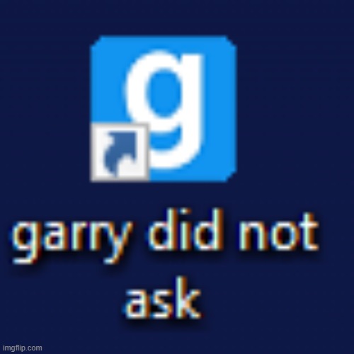 garry did not ask | image tagged in garry did not ask | made w/ Imgflip meme maker
