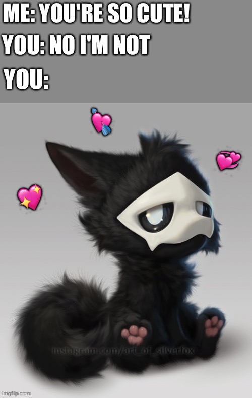 You're an adorable widdle fuzball | ME: YOU'RE SO CUTE! YOU: NO I'M NOT; YOU:; 💘; 💞; 💖 | image tagged in fluffy puro,wholesome | made w/ Imgflip meme maker