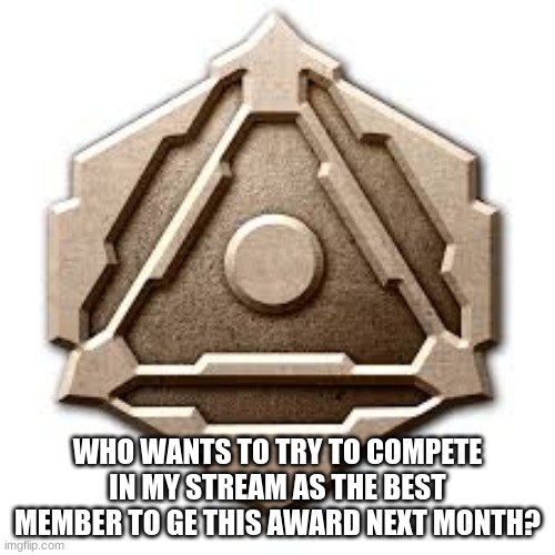 its for my slayers club stream | WHO WANTS TO TRY TO COMPETE IN MY STREAM AS THE BEST MEMBER TO GE THIS AWARD NEXT MONTH? | image tagged in uac defender award | made w/ Imgflip meme maker