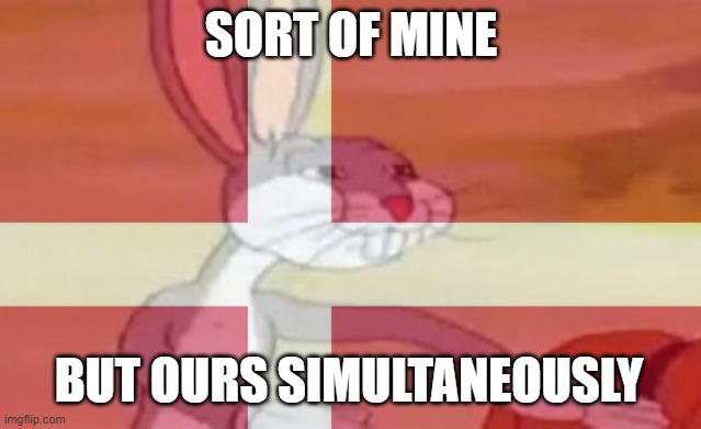 SORT OF MINE BUT OURS SIMULTANEOUSLY | made w/ Imgflip meme maker