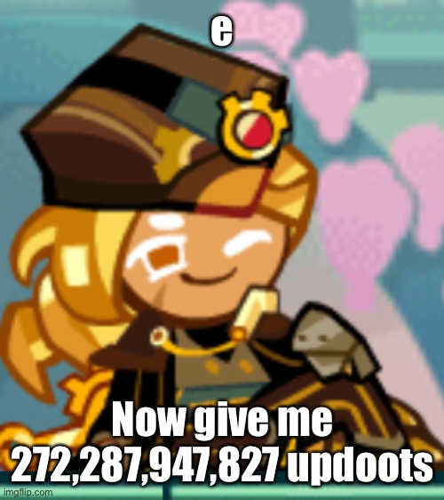 @cinna | e; Now give me 272,287,947,827 updoots | image tagged in flushed | made w/ Imgflip meme maker