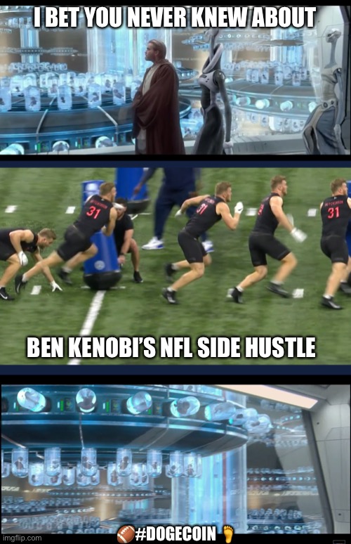 Ben Kenobi Side Hustle | I BET YOU NEVER KNEW ABOUT; BEN KENOBI’S NFL SIDE HUSTLE; 🏈#DOGECOIN 🦶 | image tagged in ben kenobi,ken,side hustle,clone,nfl players | made w/ Imgflip meme maker
