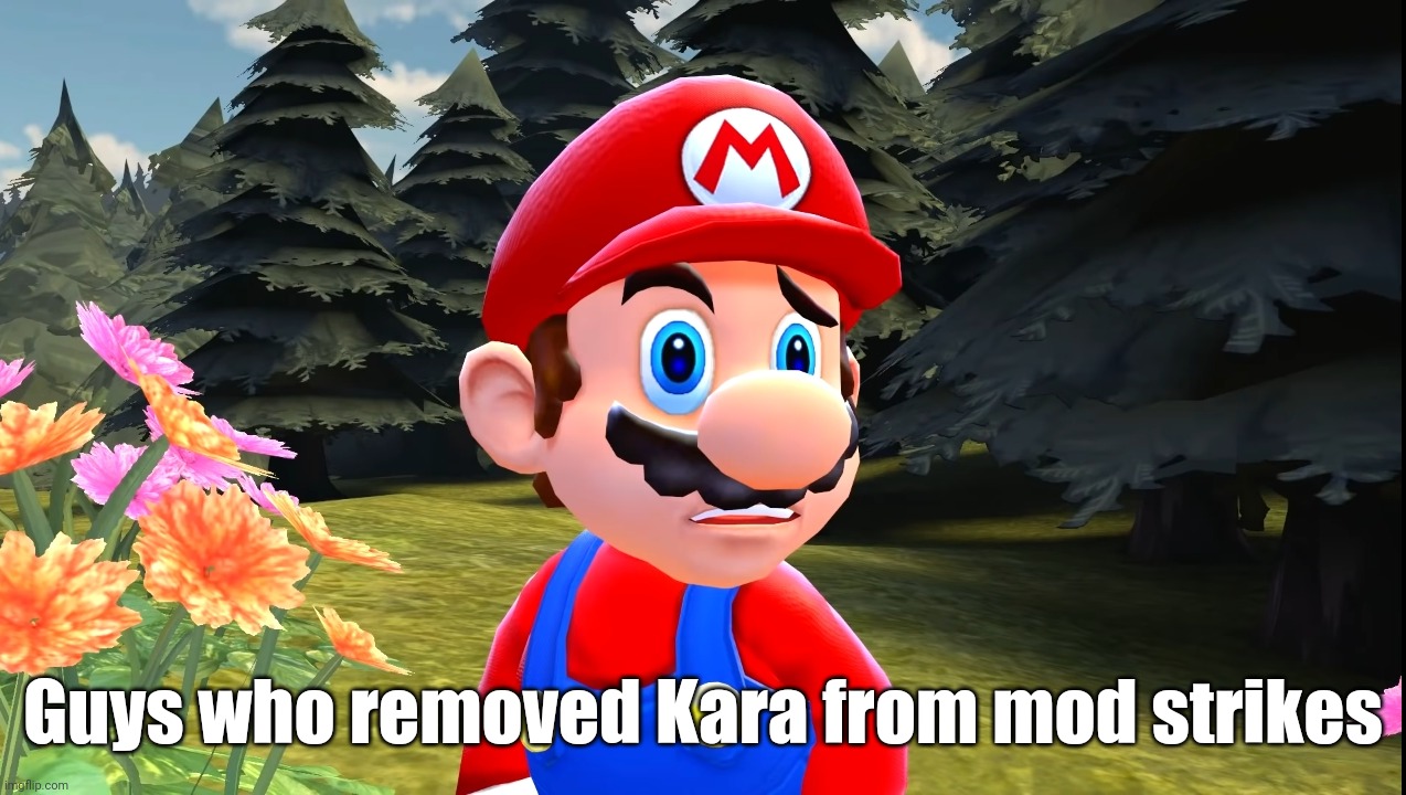 Add her back | Guys who removed Kara from mod strikes | image tagged in mario confused | made w/ Imgflip meme maker