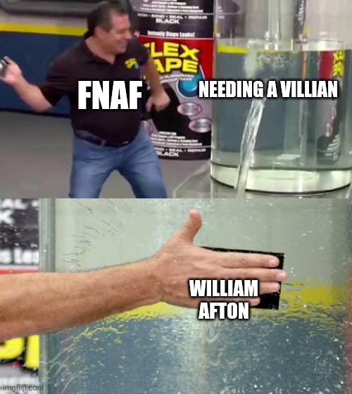 He always comes back | NEEDING A VILLIAN; FNAF; WILLIAM AFTON | image tagged in flex tape,fnaf,william afton | made w/ Imgflip meme maker