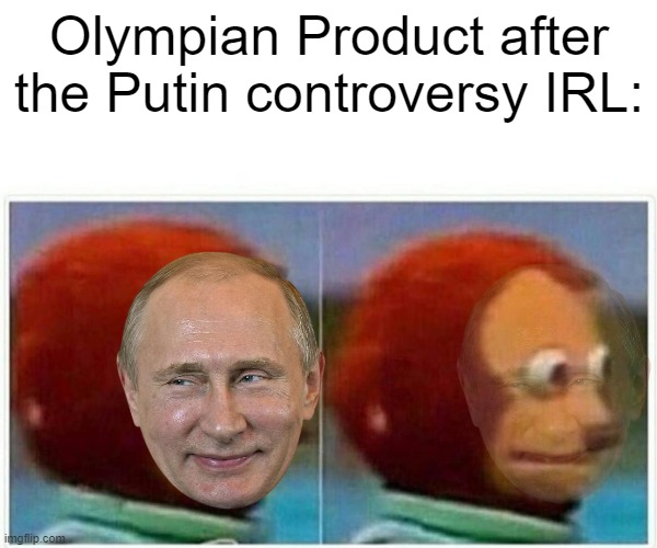 Will OP change his signature "OC" | Olympian Product after the Putin controversy IRL: | image tagged in memes,monkey puppet,joke | made w/ Imgflip meme maker