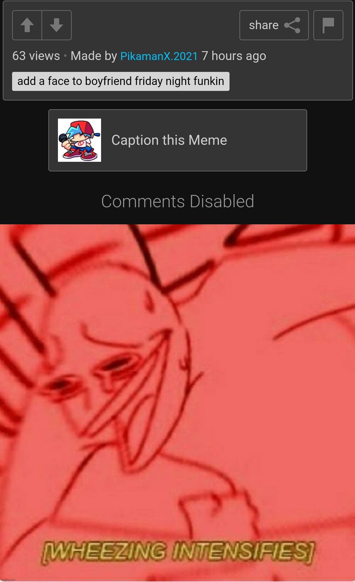 Imagine disabling the comments on your meme because someone said it was cringe! | image tagged in wheeze,wheezing intensifies,fnf,cringe,memes,comments | made w/ Imgflip meme maker