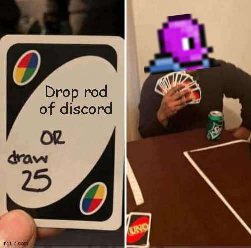 Terraria - How chaos elementals think | Drop rod of discord | image tagged in memes,uno draw 25 cards | made w/ Imgflip meme maker