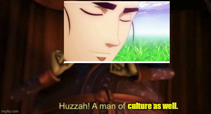 A man of quality | culture as well. | image tagged in a man of quality | made w/ Imgflip meme maker