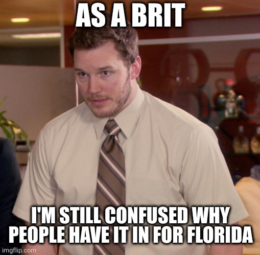 Afraid To Ask Andy Meme | AS A BRIT I'M STILL CONFUSED WHY PEOPLE HAVE IT IN FOR FLORIDA | image tagged in memes,afraid to ask andy | made w/ Imgflip meme maker