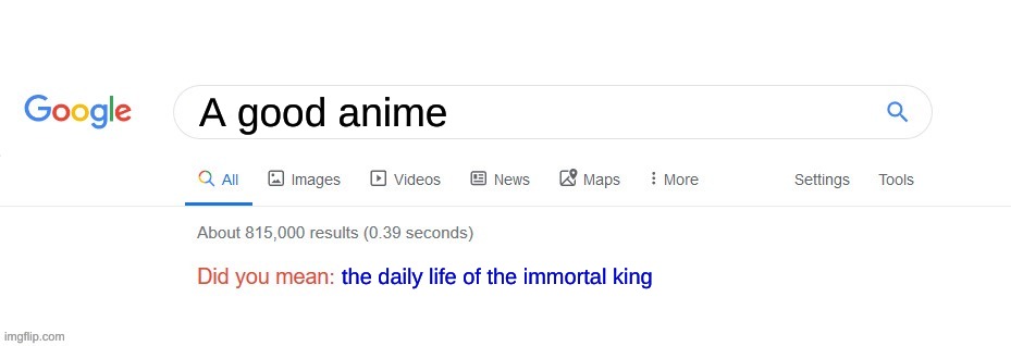 My Favorite one right now. | A good anime; the daily life of the immortal king | image tagged in did you mean | made w/ Imgflip meme maker