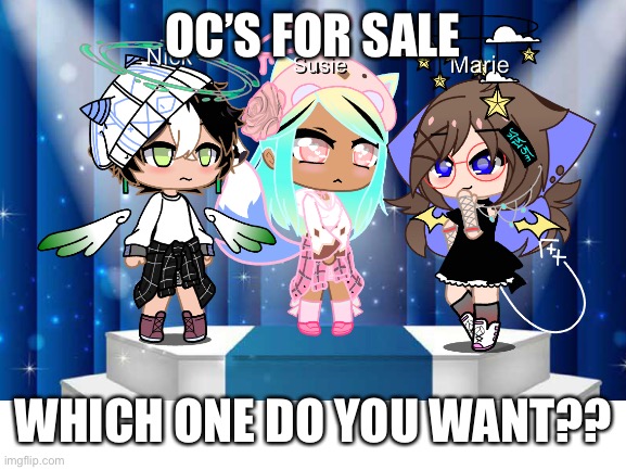 Oc’s for sale | OC’S FOR SALE; WHICH ONE DO YOU WANT?? | image tagged in gacha club,choccy milk | made w/ Imgflip meme maker