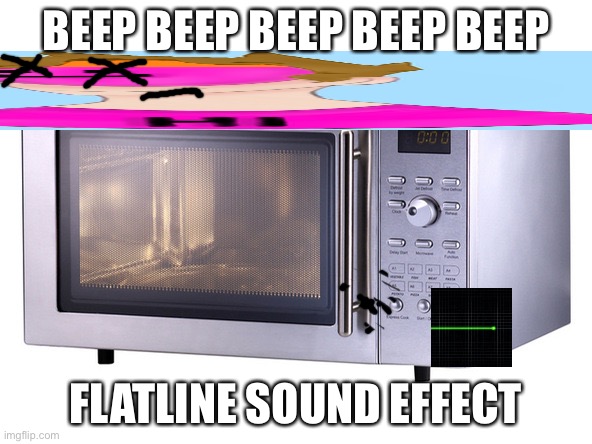 canman dies | BEEP BEEP BEEP BEEP BEEP; FLATLINE SOUND EFFECT | image tagged in microwave,flatline | made w/ Imgflip meme maker