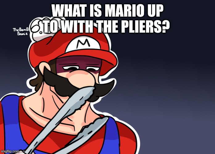 WHAT IS MARIO UP TO WITH THE PLIERS? | made w/ Imgflip meme maker