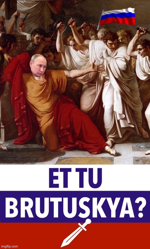 ET TU BRUTUSKYA? PUTIN ASSASINATED IN THE SENATE | image tagged in et tu brutuskya putin assasinated in the senate | made w/ Imgflip meme maker