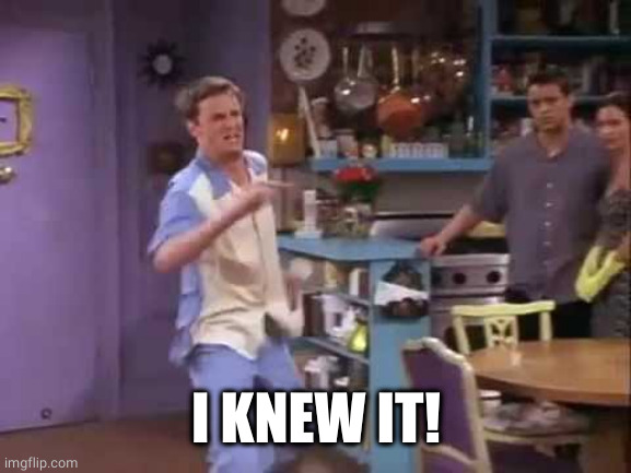 I knew it! | I KNEW IT! | image tagged in i knew it | made w/ Imgflip meme maker