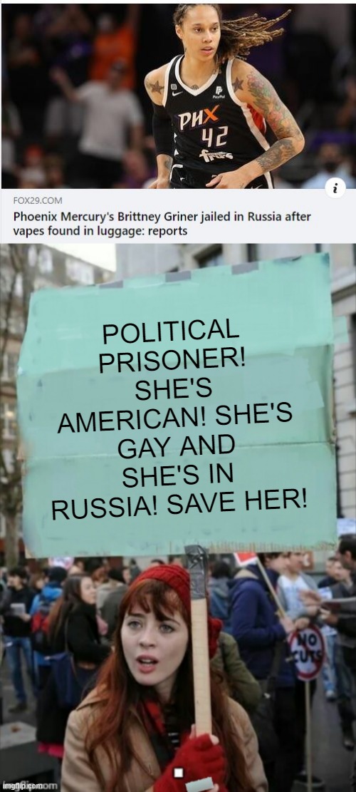 Why Didn't She Evacuate? | POLITICAL PRISONER! SHE'S AMERICAN! SHE'S GAY AND SHE'S IN RUSSIA! SAVE HER! | image tagged in protestor | made w/ Imgflip meme maker