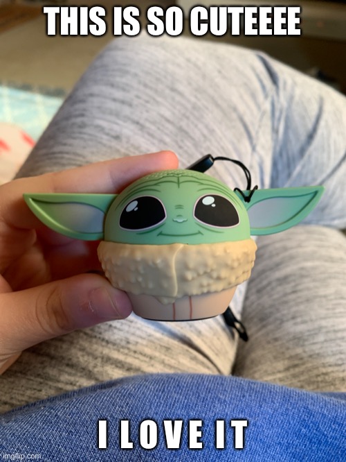 Grogu Bluetooth speaker | THIS IS SO CUTEEEE; I  L O V E  I T | made w/ Imgflip meme maker