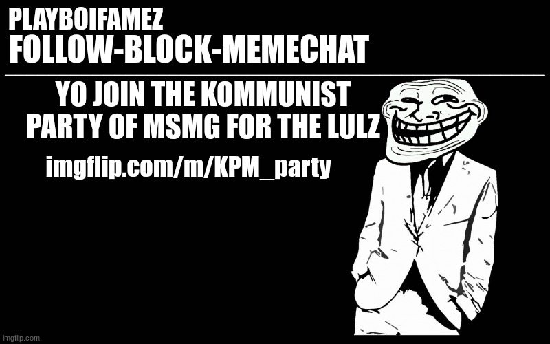 imgflip.com/m/KPM_party | YO JOIN THE KOMMUNIST PARTY OF MSMG FOR THE LULZ; imgflip.com/m/KPM_party | image tagged in trollers font | made w/ Imgflip meme maker