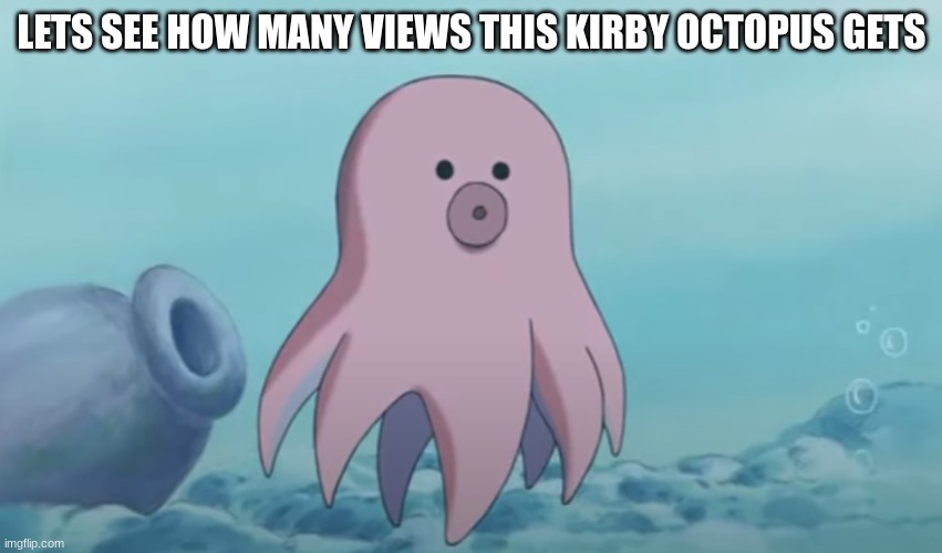 LETS SEE HOW MANY VIEWS THIS KIRBY OCTOPUS GETS | image tagged in kirby has found your sin unforgivable,kirby,kirby's calling the police,kirby holding a sign,pissed off kirby,octopus | made w/ Imgflip meme maker