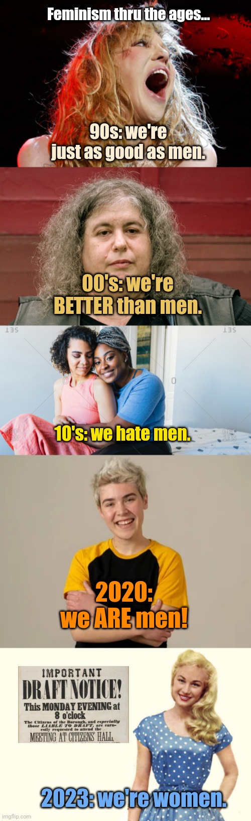 Everybody's gangsta til the letter arrives... | Feminism thru the ages... 90s: we're just as good as men. 00's: we're BETTER than men. 10's: we hate men. 2020: we ARE men! 2023: we're women. | image tagged in draft,notice,well f ck,feminism,ww3 | made w/ Imgflip meme maker