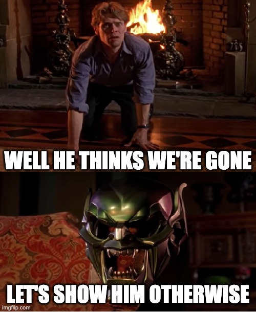 Grenn Goblin talking to mask | WELL HE THINKS WE'RE GONE; LET'S SHOW HIM OTHERWISE | image tagged in grenn goblin talking to mask | made w/ Imgflip meme maker