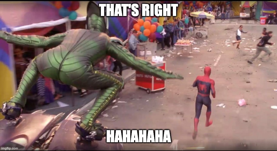 Green Goblin Booty | THAT'S RIGHT; HAHAHAHA | image tagged in green goblin booty | made w/ Imgflip meme maker
