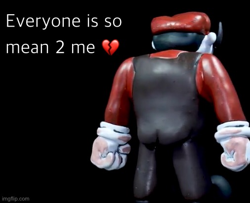 Everyone is so mean 2 me | image tagged in memes,mario,mx | made w/ Imgflip meme maker