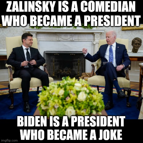 Zalinsky and Biden have a lot in common | ZALINSKY IS A COMEDIAN WHO BECAME A PRESIDENT; BIDEN IS A PRESIDENT WHO BECAME A JOKE | made w/ Imgflip meme maker