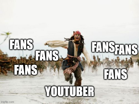 Youtubers life be like |  FANS; FANS; FANS; FANS; FANS; FANS; YOUTUBER | image tagged in memes,jack sparrow being chased,youtubers life,lol,joke,funny | made w/ Imgflip meme maker