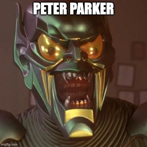 Spider-Man Green Goblin | PETER PARKER | image tagged in spider-man green goblin | made w/ Imgflip meme maker