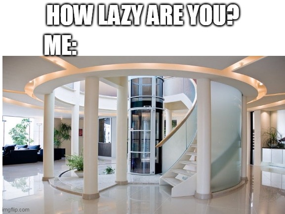 haha | HOW LAZY ARE YOU? ME: | image tagged in lazy | made w/ Imgflip meme maker