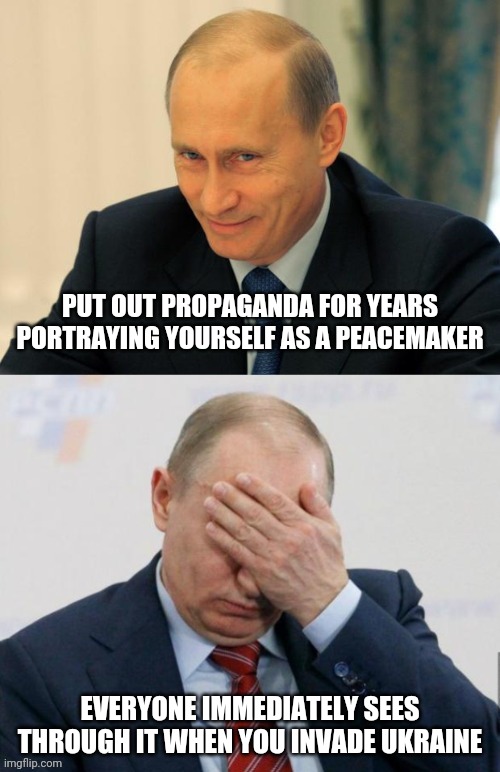 putin foils himself | PUT OUT PROPAGANDA FOR YEARS PORTRAYING YOURSELF AS A PEACEMAKER; EVERYONE IMMEDIATELY SEES THROUGH IT WHEN YOU INVADE UKRAINE | image tagged in putin foils himself,evil genius by half,retroactive sarcasm,new template | made w/ Imgflip meme maker