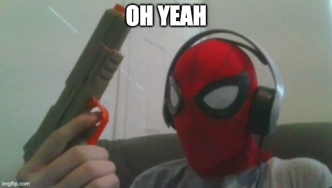 Spider-Man Contemplating | OH YEAH | image tagged in spider-man contemplating | made w/ Imgflip meme maker